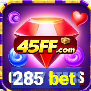 285 bet